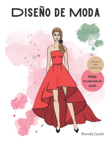 Diseño de moda: Libro para niñas y adolescentes, aprende a dibujar moda. Diseña tu primera colección. Figurín femenino, vestidos y atuendos.