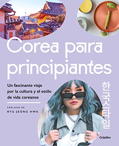 Corea para principiantes: Un fascinante viaje por la cultura y el estilo de vida coreanos (Ocio, entretenimiento y viajes)